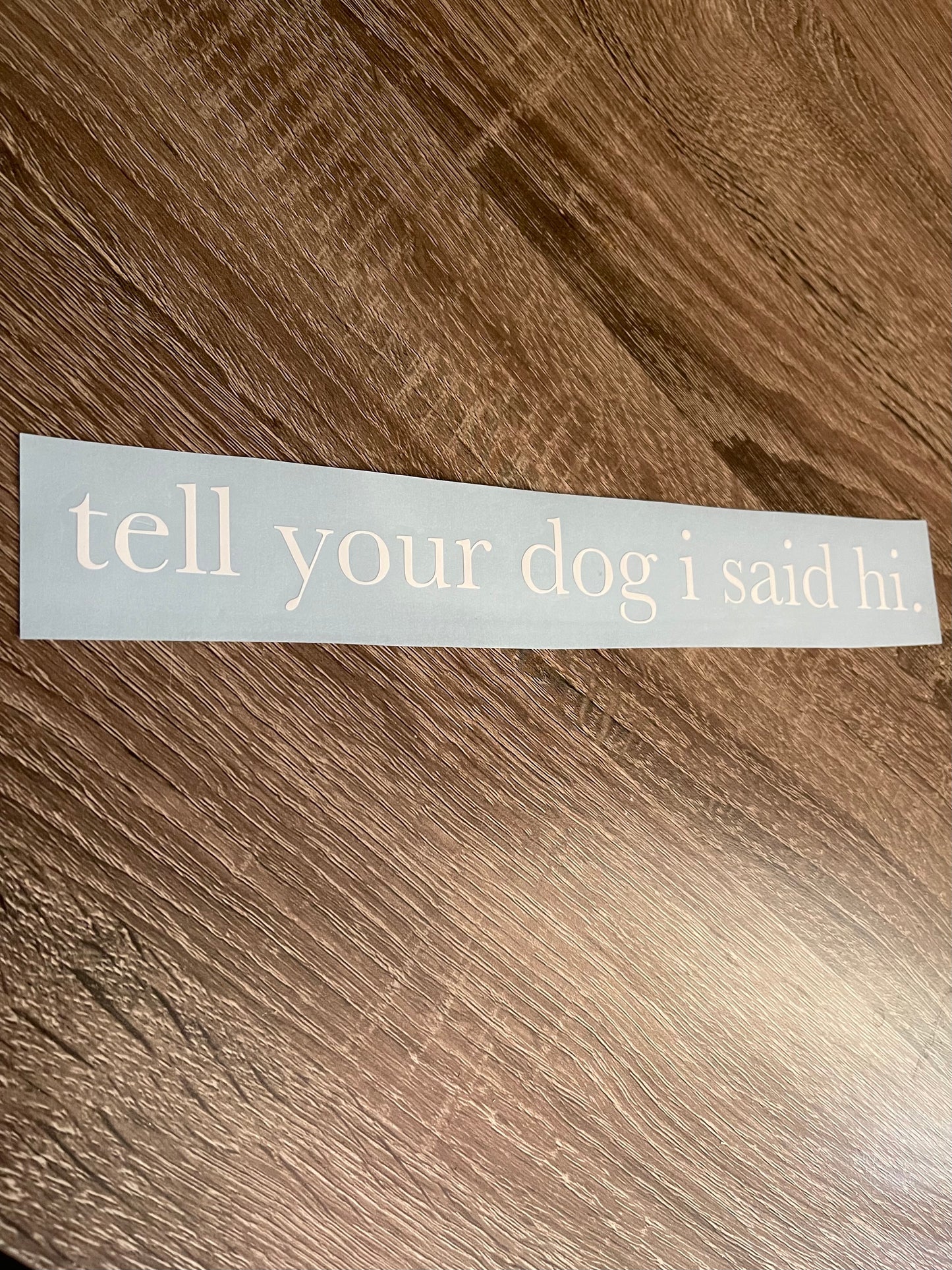 Tell Your Dog Hi Decal